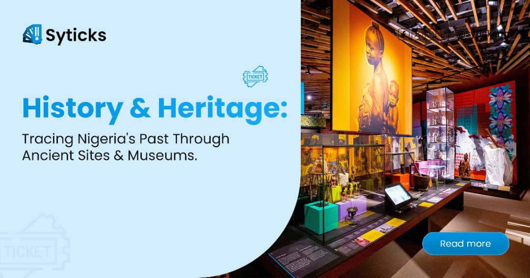 History & Heritage: Tracing Nigeria's Past Through Ancient Sites & Museums