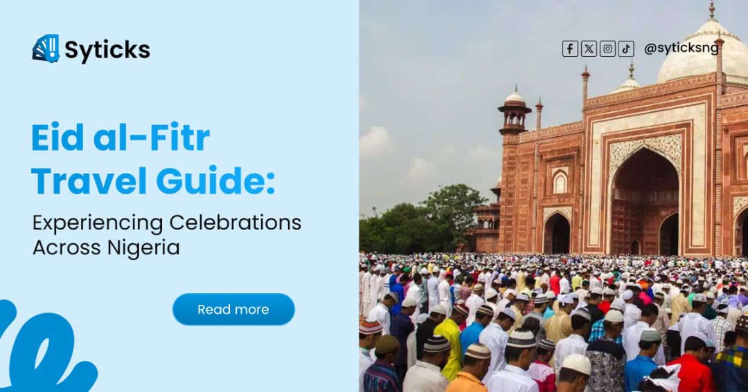 Eid al-Fitr Travel Guide: Experiencing Celebrations Across Nigeria
