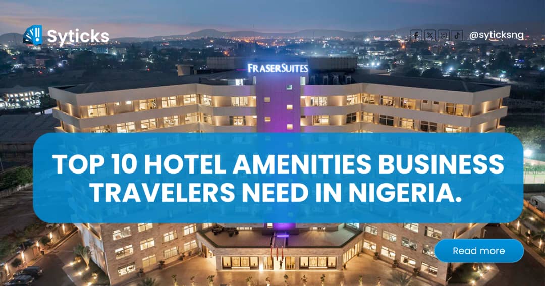 Top 10 Hotel Amenities Business Travelers Need in Nigeria.