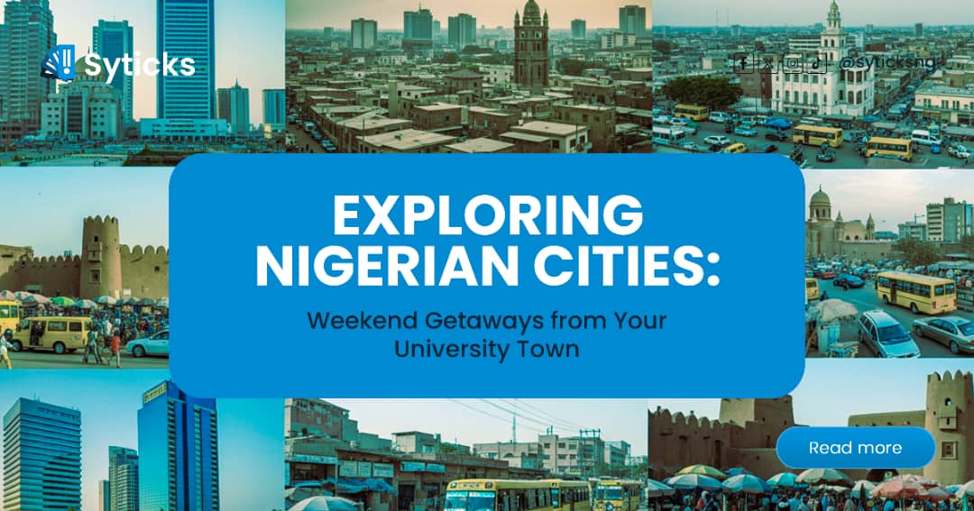 Exploring Nigeria's Cities: Weekend Getaways from Your University Town