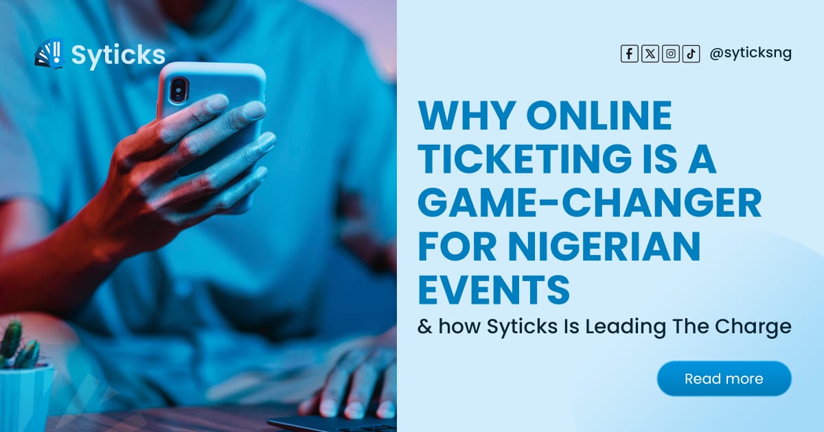 Why online ticketing is a game-changer for Nigerian events and how Syticks Is Leading The Charge