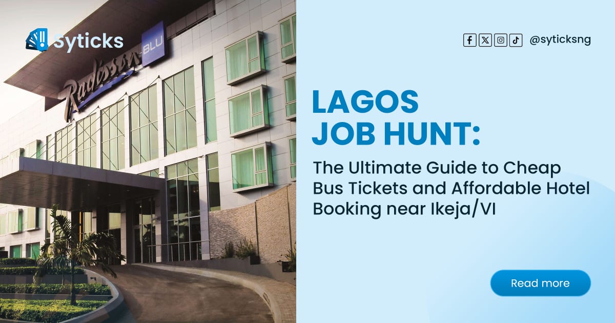 Lagos Job Hunt: The Ultimate Guide to Cheap Bus Tickets and Affordable Hotel Booking near Ikeja/VI