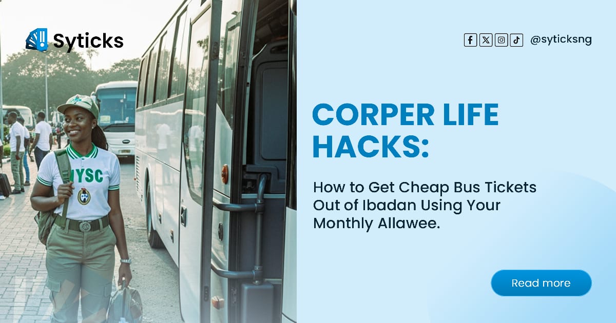 Corper Life Hacks: How to Get Cheap Bus Tickets Out of Ibadan Using Your Monthly Allawee