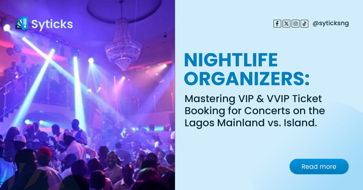 Nightlife Organizers: Mastering VIP & VVIP Ticket Booking for Concerts on the Lagos Mainland vs. Island