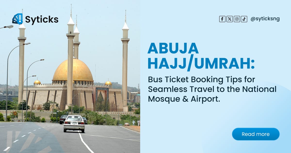 Abuja Hajj/Umrah: Bus Ticket Booking Tips for Seamless Travel to the National Mosque & Airport