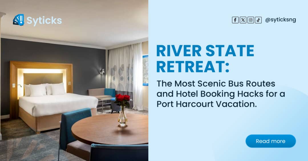 River State Retreat: The Most Scenic Bus Routes and Hotel Booking Hacks for a Port Harcourt Vacation