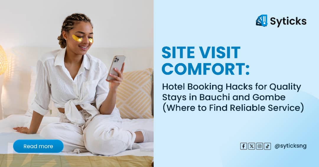 Site Visit Comfort: Hotel Booking Hacks for Quality Stays in Bauchi and Gombe (Where to Find Reliable Service)