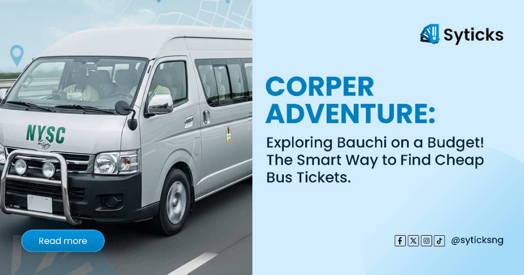 Corper Adventure: Exploring Bauchi on a Budget! The Smart Way to Find Cheap Bus Tickets