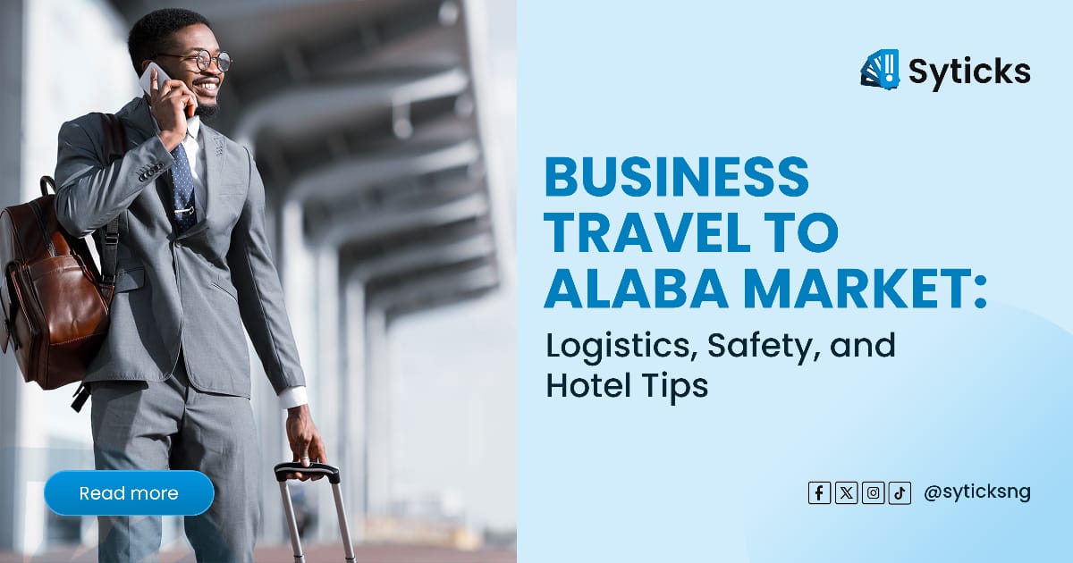 Business Travel to Alaba Market: Logistics, Safety, and Hotel Tips