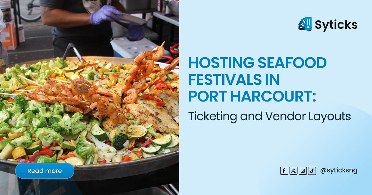 Hosting Seafood Festivals in Port Harcourt: Ticketing and Vendor Layouts